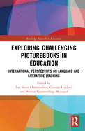 Exploring Challenging Picturebooks in Education: International Perspectives on Language and Literature Learning