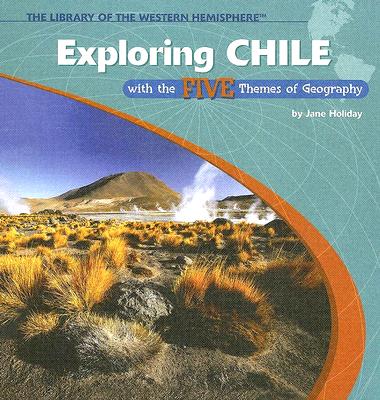 Exploring Chile with the Five Themes of Geography - Holiday, Jane
