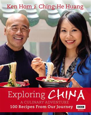 Exploring China: A Culinary Adventure: 100 Recipes from Our Journey - Hom, Ken, and Huang, Ching-He