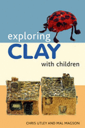 Exploring Clay with Children: 20 Simple Projects - Utley, Chris, and Magson, Mal
