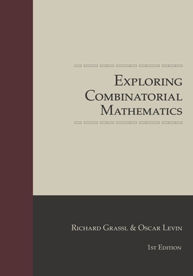 Exploring Combinatorial Mathematics - Levin, Oscar, and Grassl, Richard