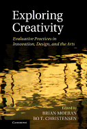 Exploring Creativity: Evaluative Practices in Innovation, Design, and the Arts