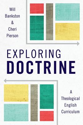 Exploring Doctrine: A Theological English Curriculum - Bankston, Will, and Pierson, Cheri L.