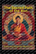Exploring Dzogchen Mysticism: The Sacred Path of the Bon