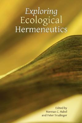 Exploring Ecological Hermeneutics - Habel, Norman C (Editor), and Trudinger, Peter (Editor)