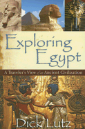 Exploring Egypt: A Traveler's View of an Ancient Civilization - Lutz, Dick, and Lutz, Mary (Photographer)