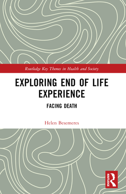 Exploring End of Life Experience: Facing Death - Besemeres, Helen