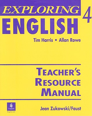 Exploring English 4 Teacher's Resource Manual - Harris, Tim, and Zukowski/Faust, Jean (Contributions by)