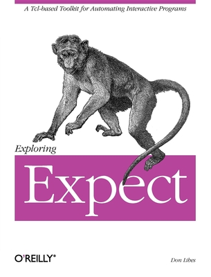 Exploring Expect: A Tcl-Based Toolkit for Automating Interactive Programs - Libes, Don