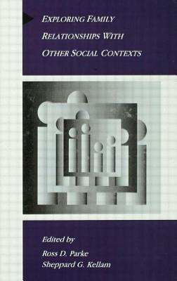 Exploring Family Relationships With Other Social Contexts - Parke, Ross D (Editor), and Kellam, Sheppard G (Editor)