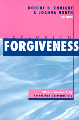 Exploring Forgiveness - Enright, Robert D (Editor), and North, Joanna (Editor), and Tutu, Desmond, Archbishop (Foreword by)