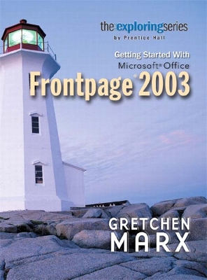 Exploring: Getting Started with Microsoft FrontPage 2003 - Marx, Gretchen