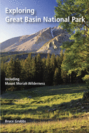 Exploring Great Basin National Park: Including Mount Moriah Wilderness