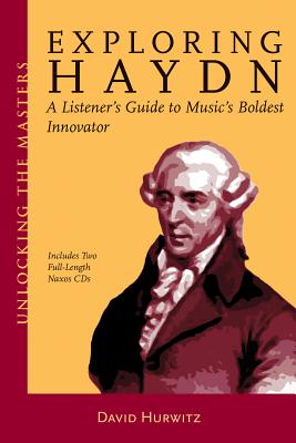 Exploring Haydn: A Listener's Guide to Music's Boldest Innovator - Hurwitz, David