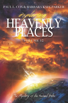 Exploring Heavenly Places Volume 12: The Mystery of the Ancient Paths - Parker, Barbara Kain, and Cox, Paul L