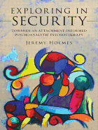 Exploring in Security: Towards an Attachment-Informed Psychoanalytic Psychotherapy