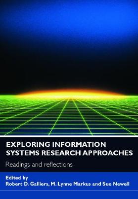 Exploring Information Systems Research Approaches: Readings and Reflections - Galliers, Robert D (Editor), and Markus, M Lynne, Dr. (Editor), and Newell, Sue (Editor)