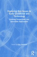 Exploring Key Issues in Early Childhood and Technology: Evolving Perspectives and Innovative Approaches