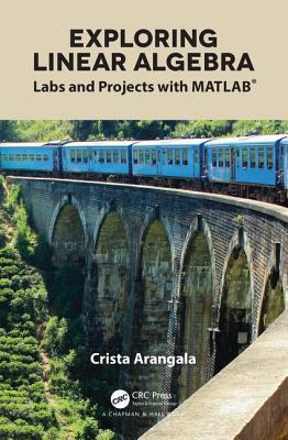 Exploring Linear Algebra: Labs and Projects with MATLAB(R) - Arangala, Crista