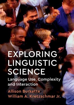 Exploring Linguistic Science: Language Use, Complexity, and Interaction - Burkette, Allison, and Kretzschmar Jr, William A
