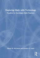Exploring Math with Technology: Practices for Secondary Math Teachers