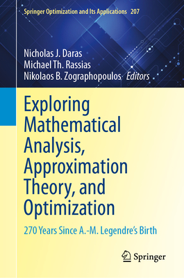 Exploring Mathematical Analysis, Approximation Theory, and Optimization: 270 Years Since A.-M. Legendre's Birth - Daras, Nicholas J. (Editor), and Rassias, Michael Th. (Editor), and Zographopoulos, Nikolaos B. (Editor)