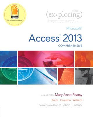 Exploring Microsoft Access 2013, Comprehensive - Poatsy, Mary Anne, and Krebs, Cynthia, and Cameron, Eric