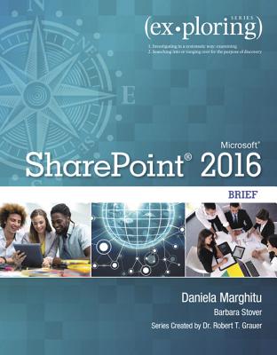 Exploring Microsoft SharePoint 2016 Brief - Marghitu, Daniela, and Poatsy, Mary Anne, and Grauer, Robert