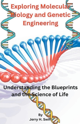 Exploring Molecular Biology and Genetic Engineering - Swift, Jerry H
