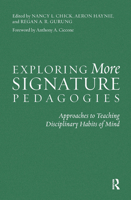 Exploring More Signature Pedagogies: Approaches to Teaching Disciplinary Habits of Mind - Chick, Nancy L (Editor), and Haynie, Aeron (Editor), and Gurung, Regan A R (Editor)