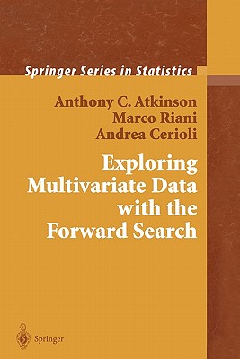 Exploring Multivariate Data with the Forward Search - Atkinson, Anthony C., and Riani, Marco, and Cerioli, Andrea