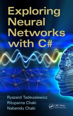 Exploring Neural Networks with C# - Tadeusiewicz, Ryszard, and Chaki, Rituparna, and Chaki, Nabendu