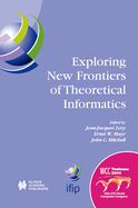 Exploring New Frontiers of Theoretical Informatics: IFIP 18th World Computer Congress TC1 3rd International Conference on Theoretical Computer Science (TCS2004) 22-27 August 2004 Toulouse, France