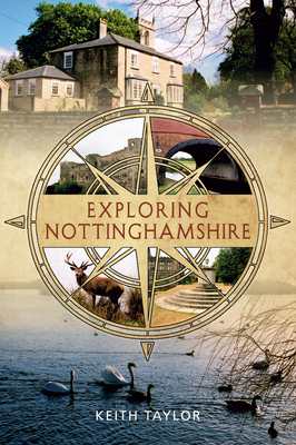 Exploring Nottinghamshire - Taylor, Keith