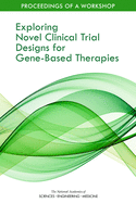 Exploring Novel Clinical Trial Designs for Gene-Based Therapies: Proceedings of a Workshop