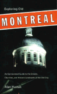 Exploring Old Montreal: An Opinionated Guide to the Streets, Churches and Historic Landmarks of the Old City - Hustak, Alan