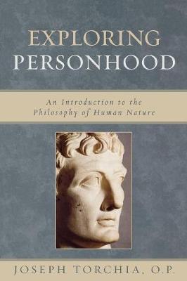 Exploring Personhood: An Introduction to the Philosophy of Human Nature - Torchia, Op Joseph