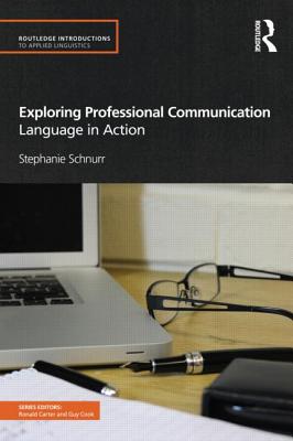 Exploring Professional Communication: Language in Action - Schnurr, Stephanie