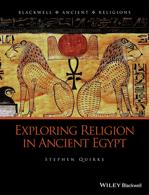 Exploring Religion in Ancient Egypt - Quirke, Stephen