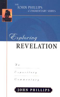 Exploring Revelation: An Expository Commentary - Phillips, John