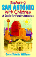 Exploring San Antonio with Children: A Guide for Family Activities - Williams, Docia Schultz