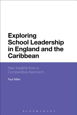 Exploring School Leadership in England and the Caribbean: New Insights from a Comparative Approach - Miller, Paul, Dr., DVM