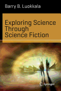 Exploring Science Through Science Fiction - Luokkala, Barry B