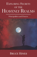 Exploring Secrets of the Heavenly Realms: Principalities and Powers