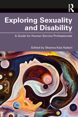 Exploring Sexuality and Disability: A Guide for Human Service Professionals - Katz Kattari, Shanna (Editor)