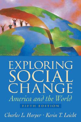 Exploring Social Change: America and the World - Harper, Charles L, Jr., and Leicht, Kevin T