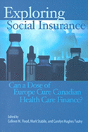 Exploring Social Insurance: Can a Dose of Europe Cure Canadian Health Care Finance? Volume 116