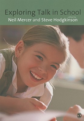 Exploring Talk in School: Inspired by the Work of Douglas Barnes - Mercer, Neil (Editor), and Hodgkinson, Steve (Editor)