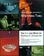 Exploring the art and science of stoppping time : the life and work of Harold E. Edgerton