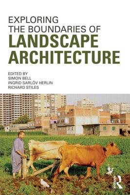 Exploring the Boundaries of Landscape Architecture - Bell, Simon (Editor), and Herlin, Ingrid (Editor), and Stiles, Richard (Editor)